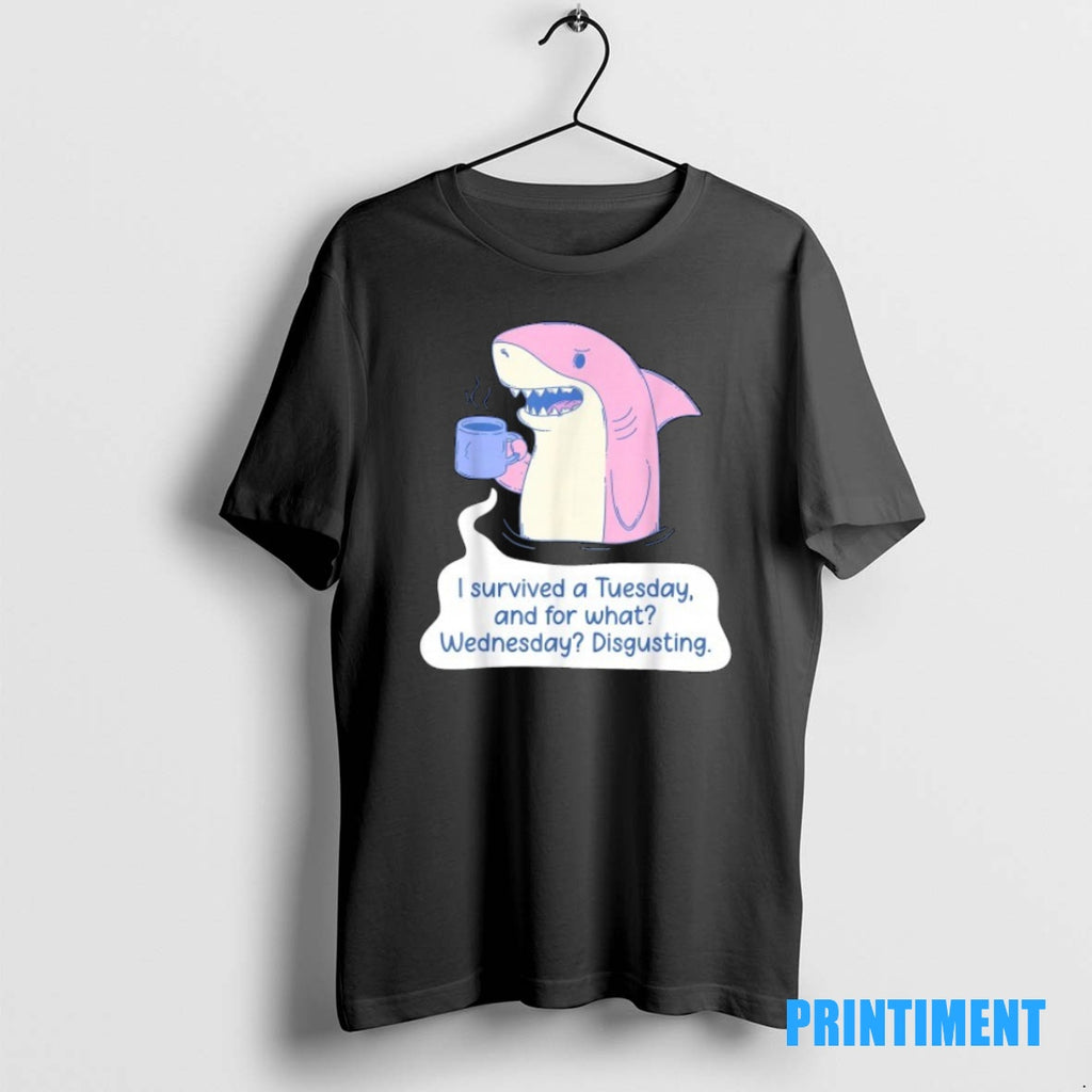 Official Shark I Survived A Tuesday And For What Wednesday Disgusting Tee Sweater