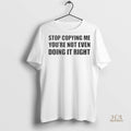 Official Sheebah Karungi Stop Copying Me Youre Not Even Doing It Right Shirt