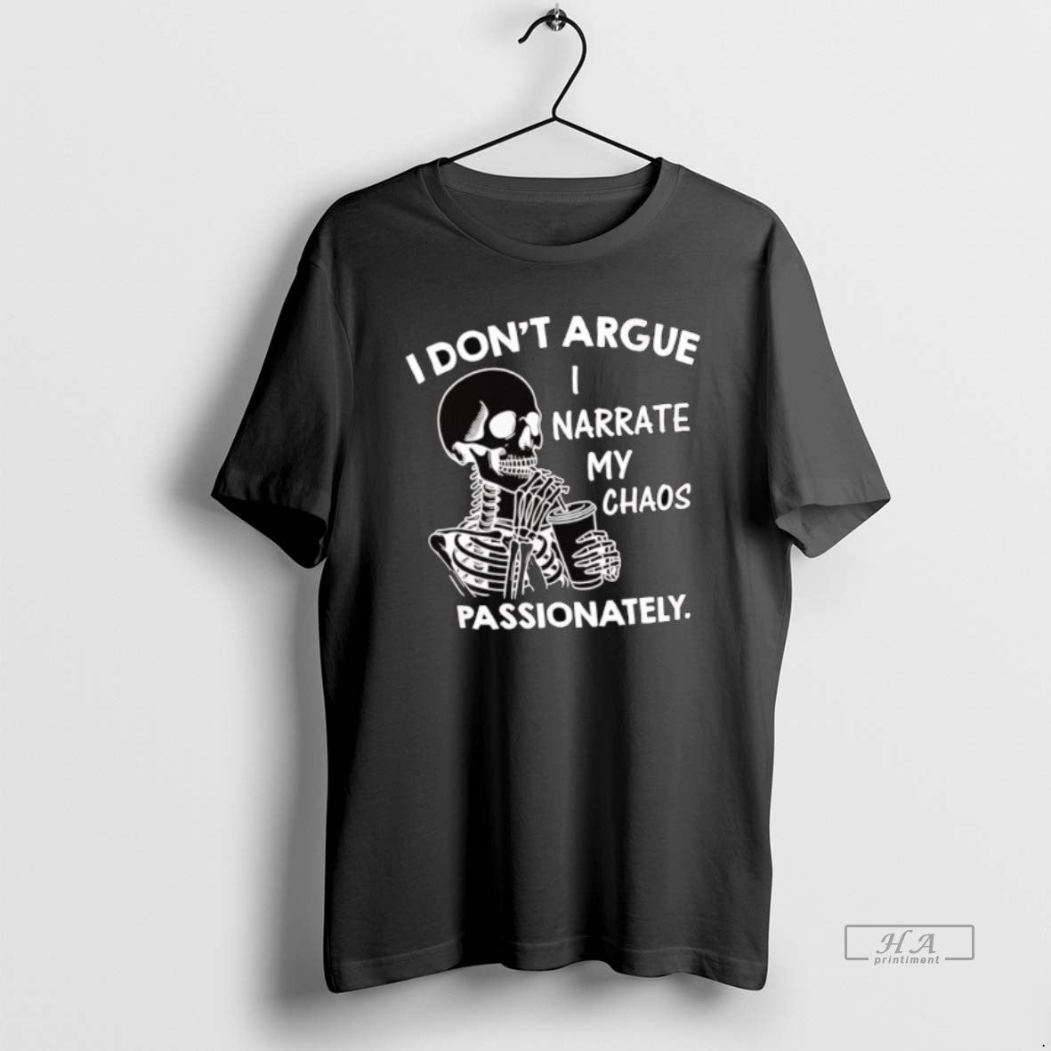 Official Skeleton I Dont Argue I Narrate My Chaos Passionately