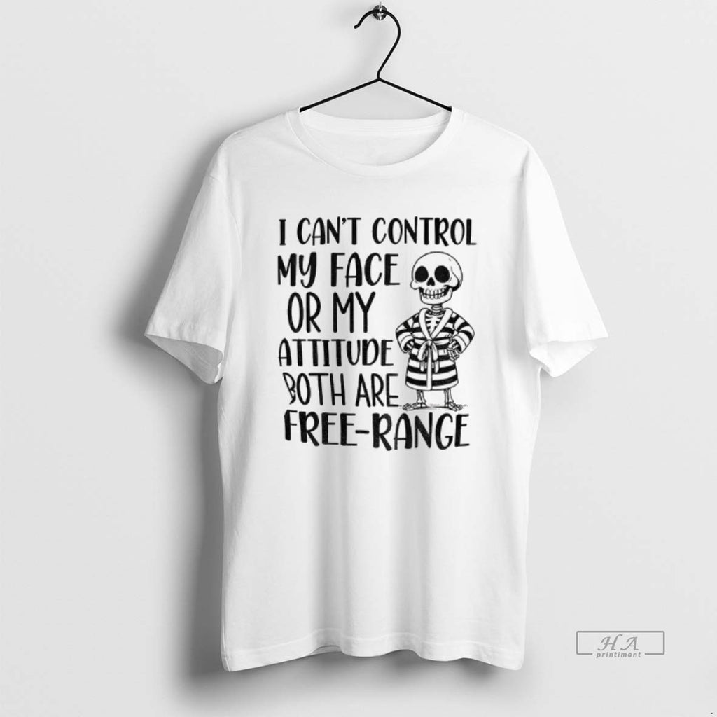 Official Skeleton I Cant Control My Face Or My Attitude Both Are Free Range