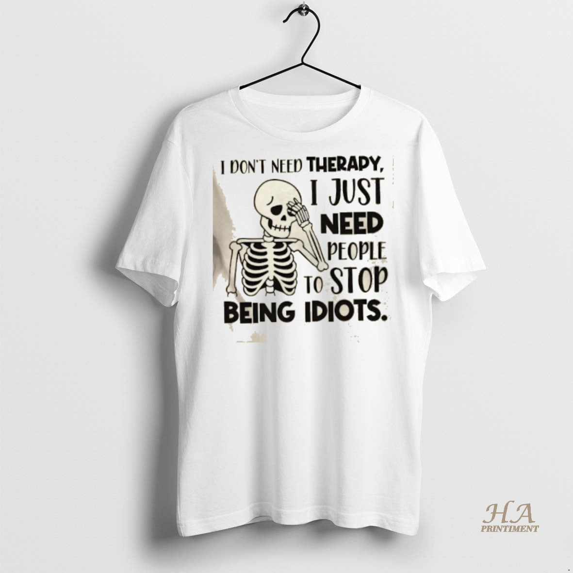 Official Skeleton I Dont Need Therapy I Just Need People To Stop Being Idiots