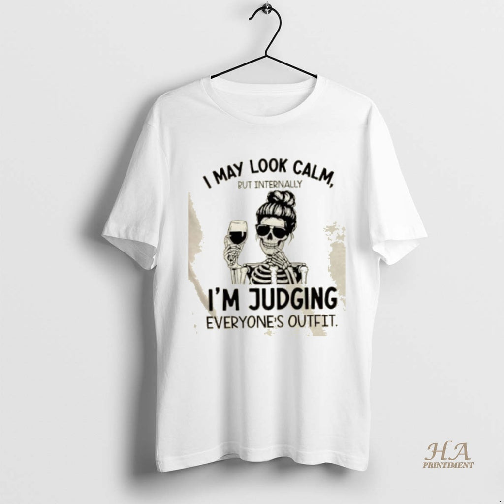 Official Skeleton I May Look Calm But Internally Im Judging Everyones Outfit Shirt