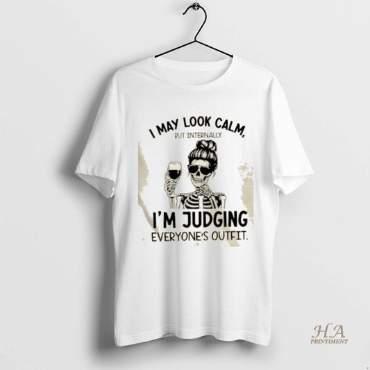 Official Skeleton I May Look Calm But Internally Im Judging Everyones Outfit Shirt