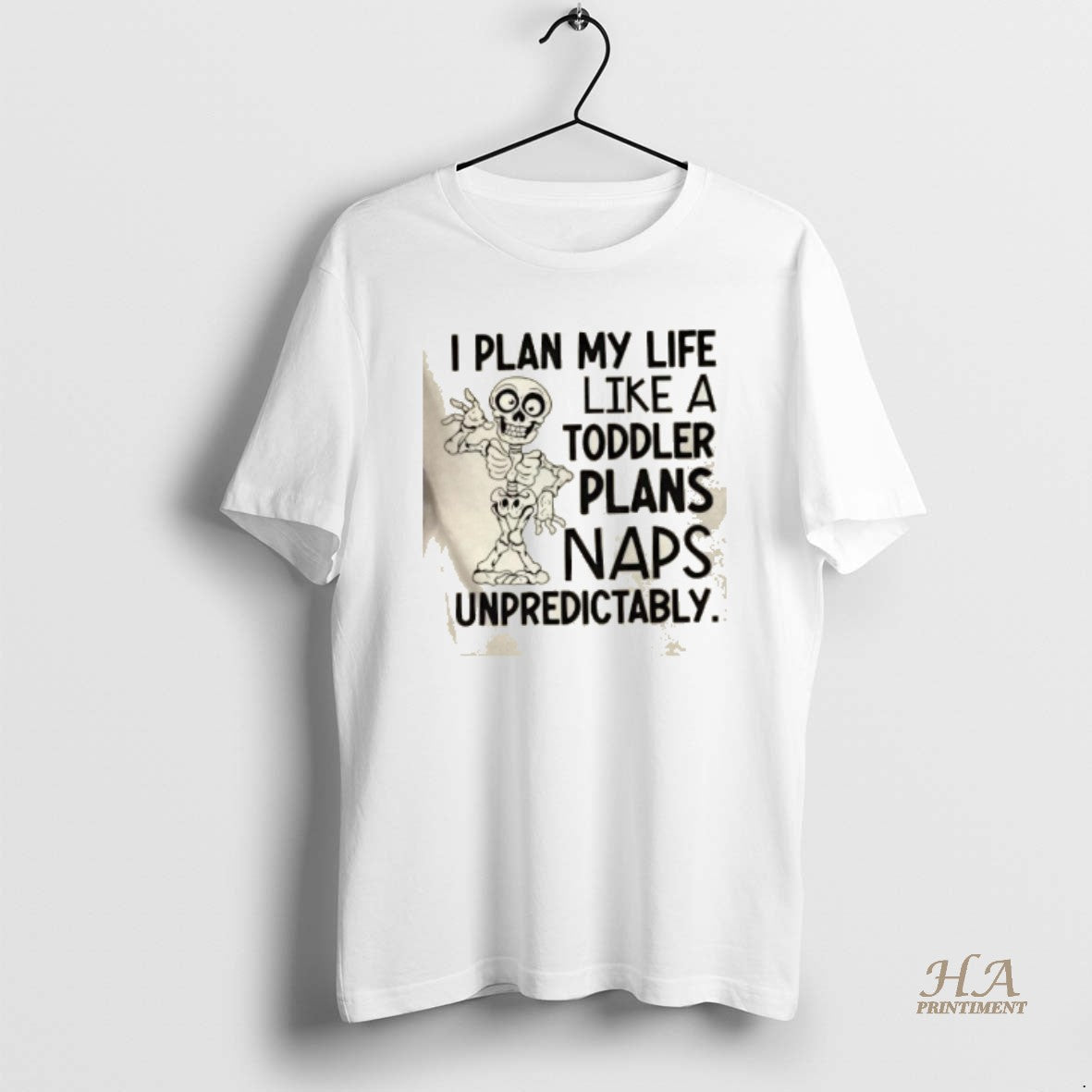 Official Skeleton I Plan My Life Like A Toddler Plans Naps Unpredictably