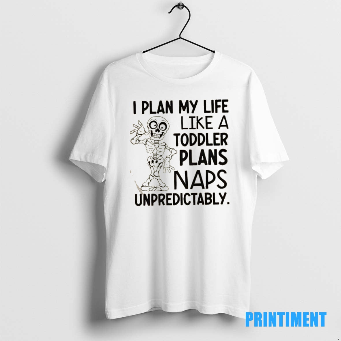 Official Skeleton I Plan My Life Like A Toddler Plans Naps Unpredictably Tee Sweater