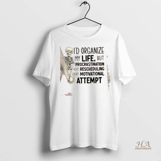 Official Skeleton Id Organize My Life But Procrastination Keeps Rescheduling Every Motivational Attempt Shirt