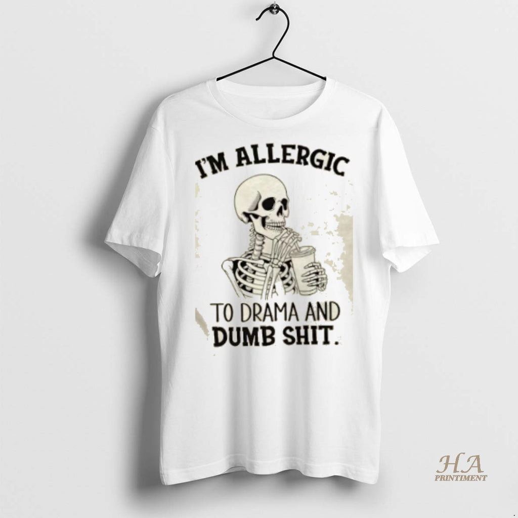Official Skeleton Im Allergic To Drama And Dumb Shit Shirt