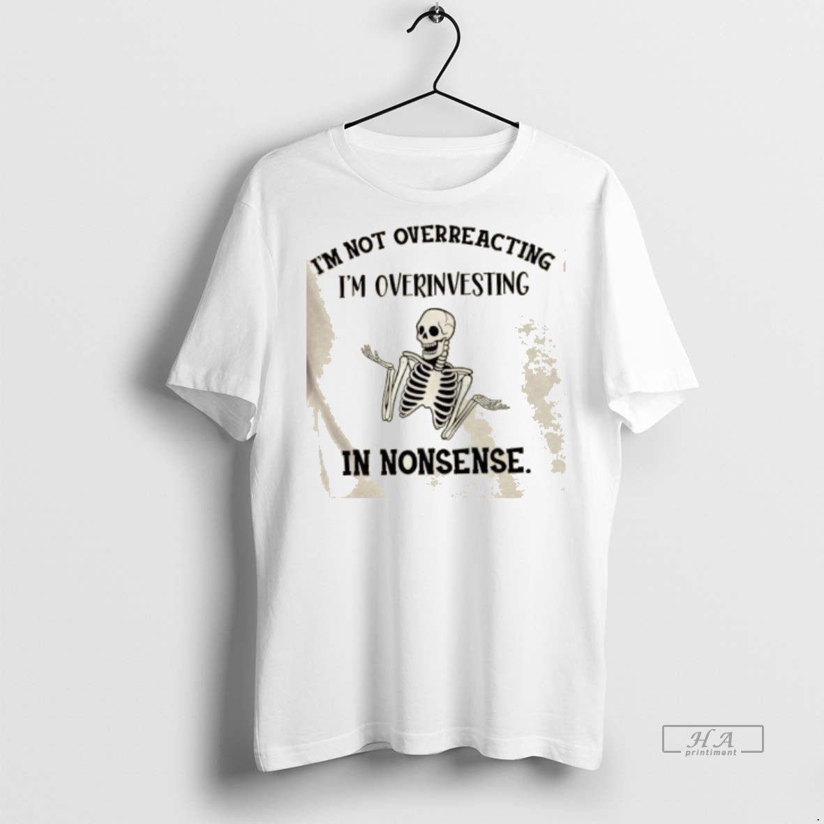 Official Skeleton Im Not Overreacting Im Overinvesting In Nonsense Shirt