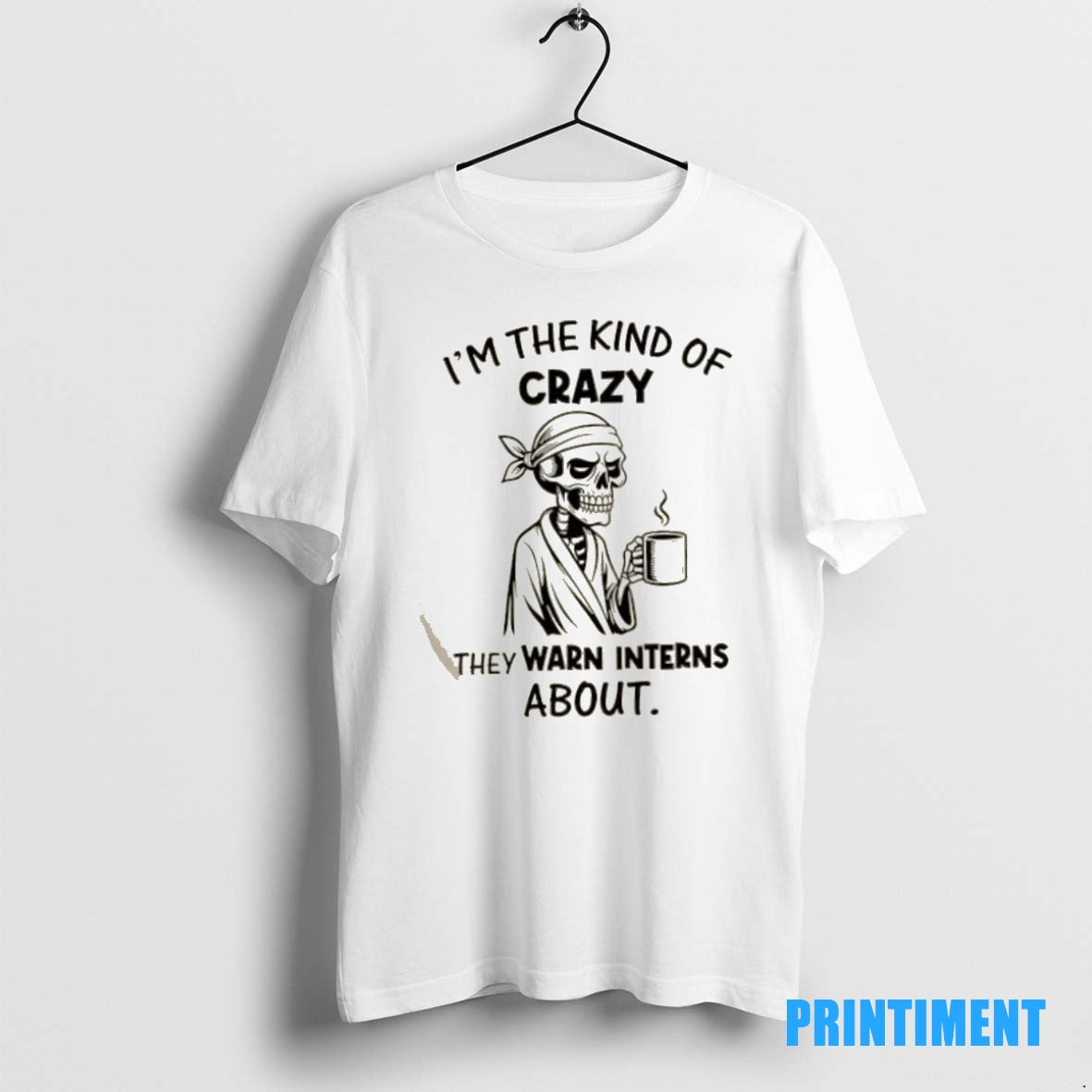 Official Skeleton Im The Kind Of Crazy They Warn Interns About Tee Sweater