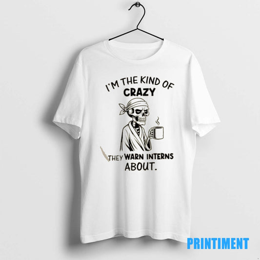 Official Skeleton Im The Kind Of Crazy They Warn Interns About Tee Sweater