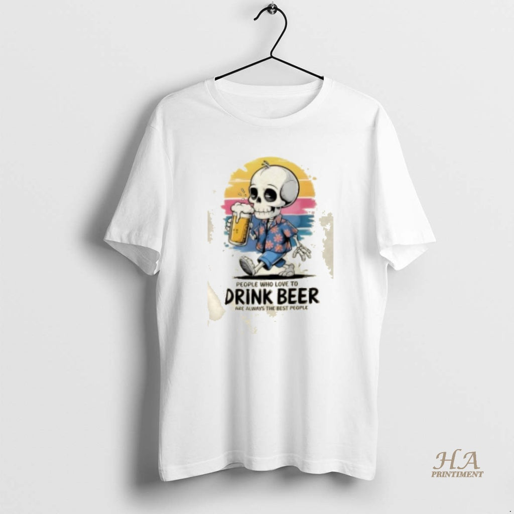 Official Skeleton People Who Love To Drink Beer Are Always The Best People