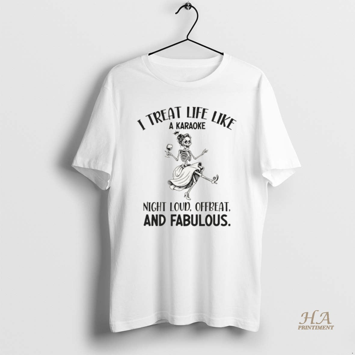 Official Skeleton Dancing I Treat Life Like A Karaoke Night Loud Offbeat And Fabulous
