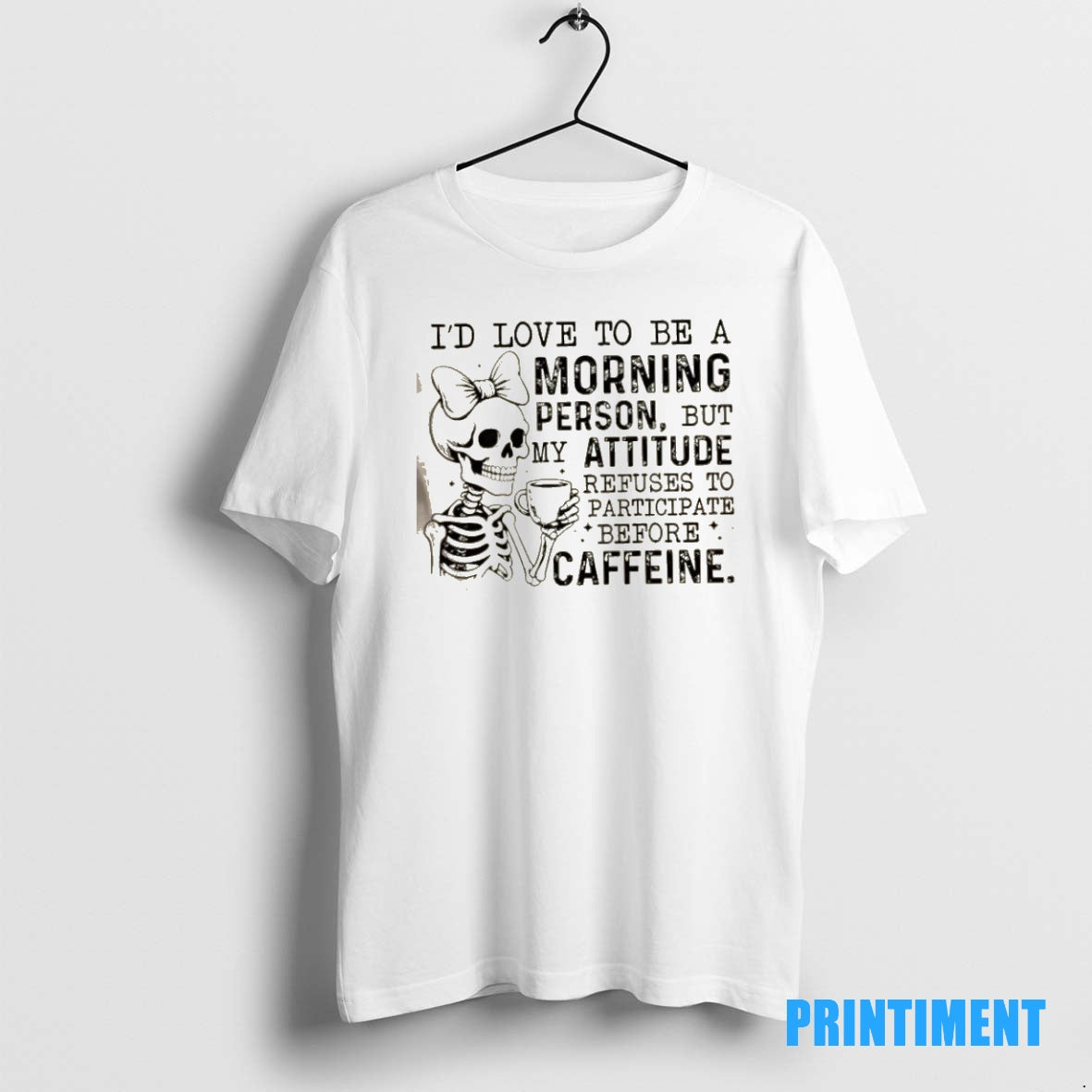 Official Skeleton Girl Id Love To Be A Morning Person But My Attitude Refuses To