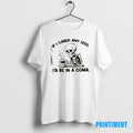 Official Skeleton If I Cared Any Less Id Be In A Coma Tee Sweater