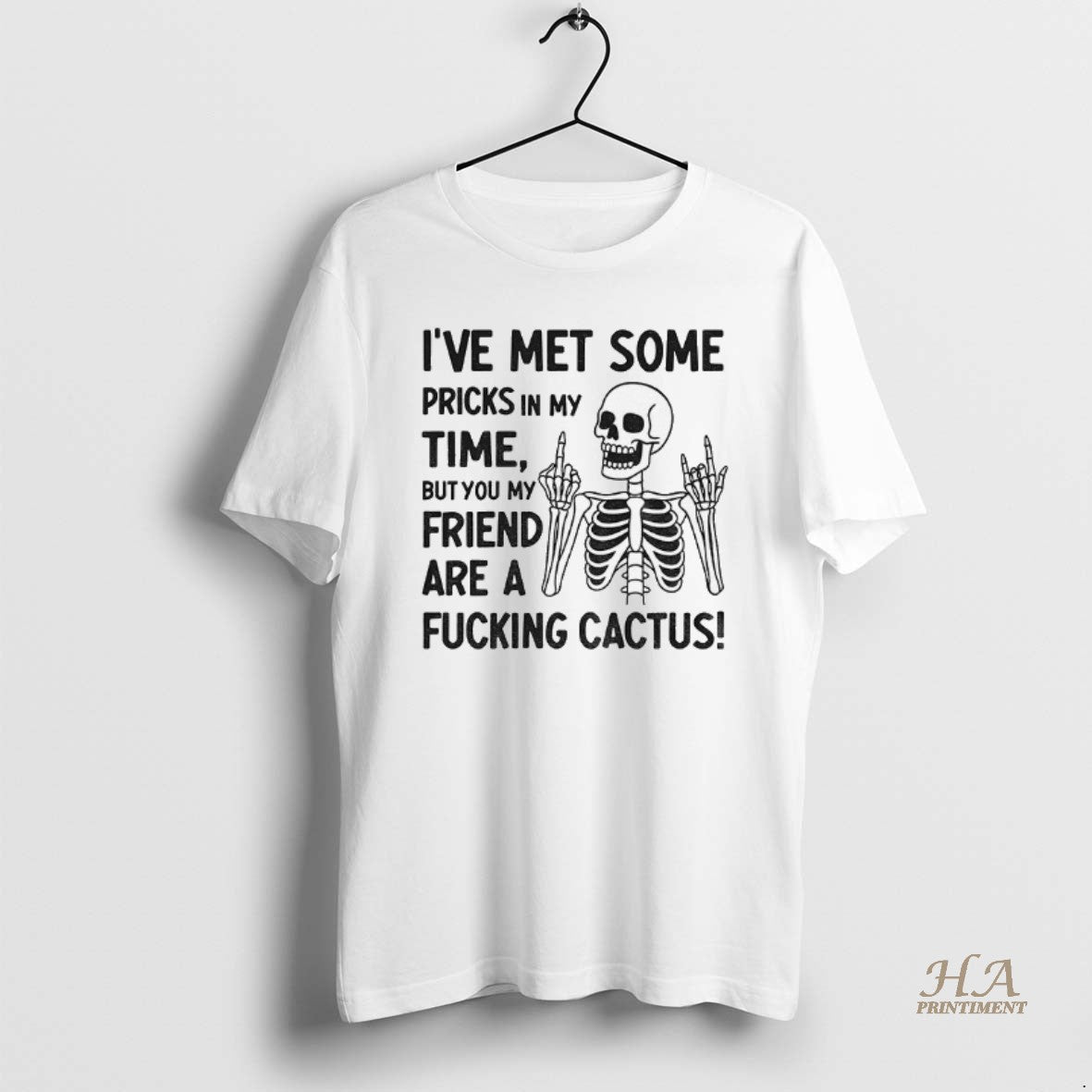 Official Skeleton Middle Finger Ive Met Some Pricks In My Time But You My Friend