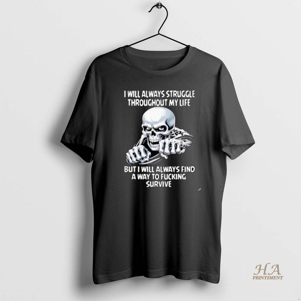 Official Skull I Will Always Struggle Throughout My Life But I Will Always Find