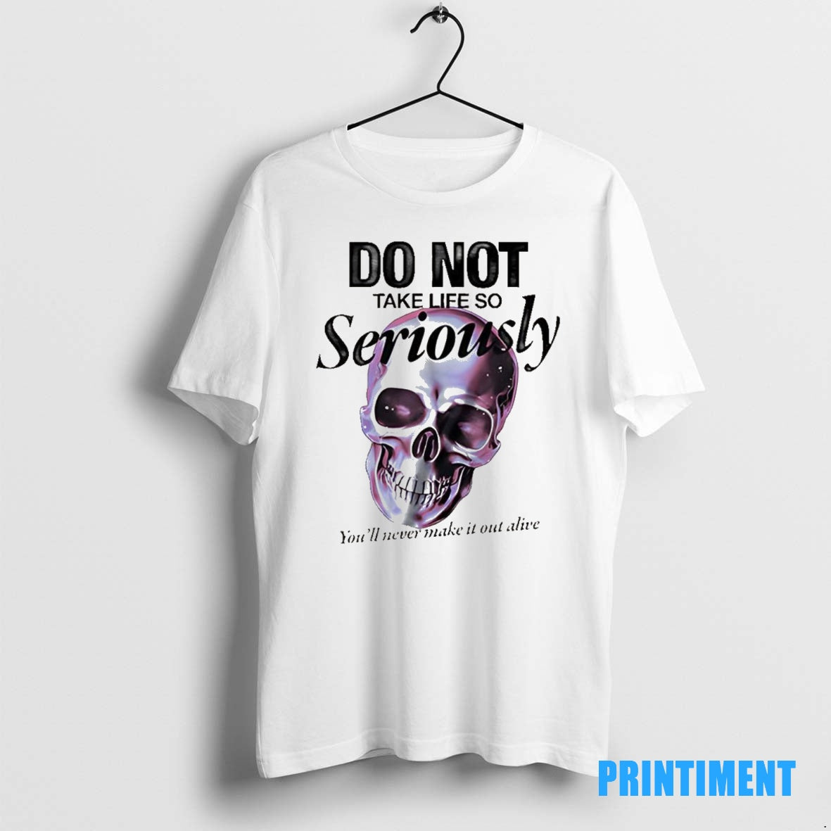Official Skull Do Not Take Life So Seriously Youll Never Make It Out Alive Tee