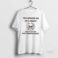 Official Skull You Remind Me Of A Penny Two Faced And Not Worth Much