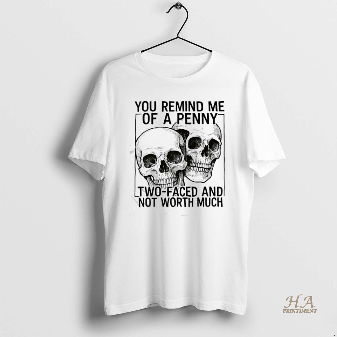 Official Skulls You Remind Me Of A Penny Two Faced And Not Worth