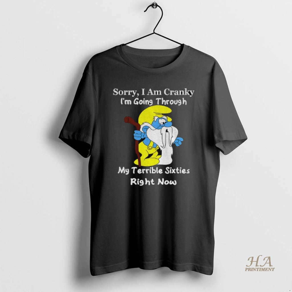 Official Smurf Sorry I Am Cranky Im Going Through My Terrible Sixties Right Now