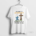 Official Smurfs Im Going To Let God Fix It Because If I Fix It Im