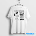 Official Snoppy My Brains A Mess But At Least Its A Fucking Entertaining Mess Tee