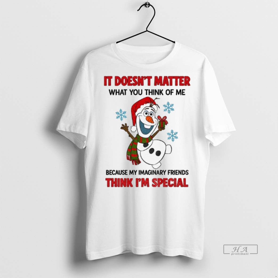 Official Snowman It Doesnt Matter What You Think Of Me Because My Imaginary Friends Think