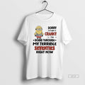 Official Sorry I Am Cranky Im Going Through My Terrible Seventies Right Now Minions
