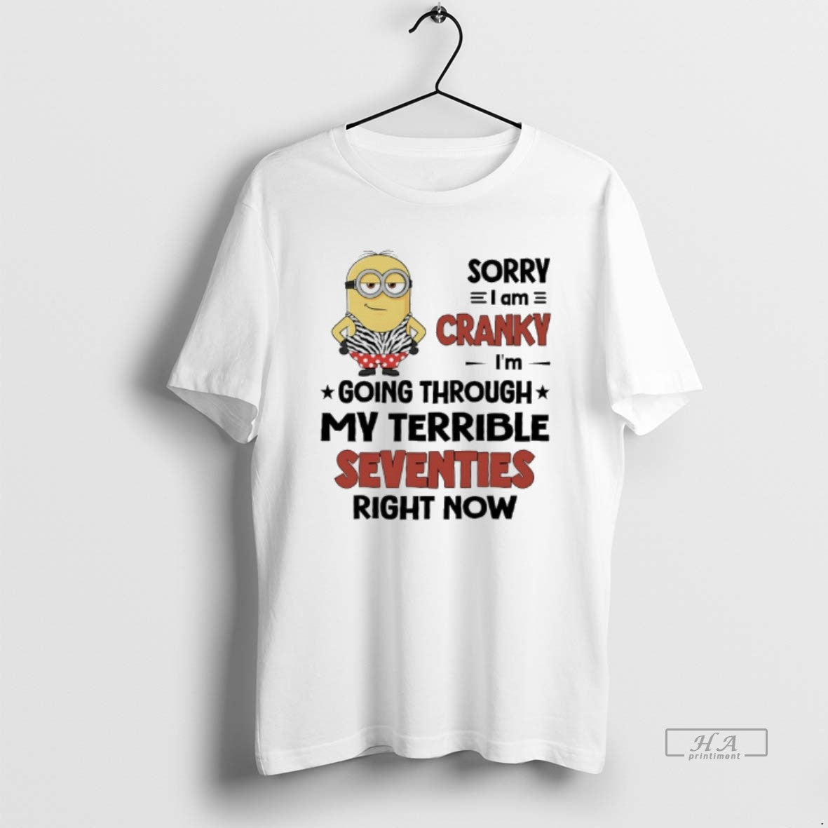 Official Sorry I Am Cranky Im Going Through My Terrible Seventies Right Now Minions