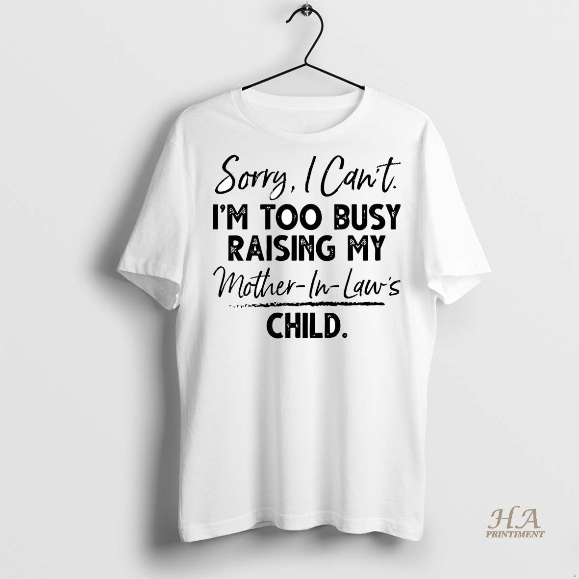 Official Sorry I Cant Im Too Busy Raising My Mother In Laws Child Shirt