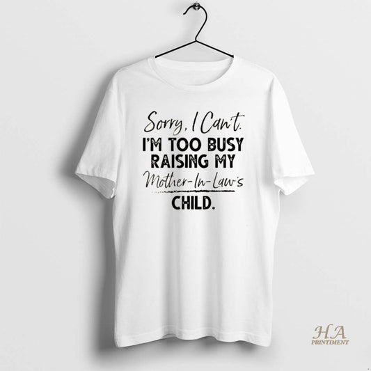 Official Sorry I Cant Im Too Busy Raising My Mother In Laws Child Christmas