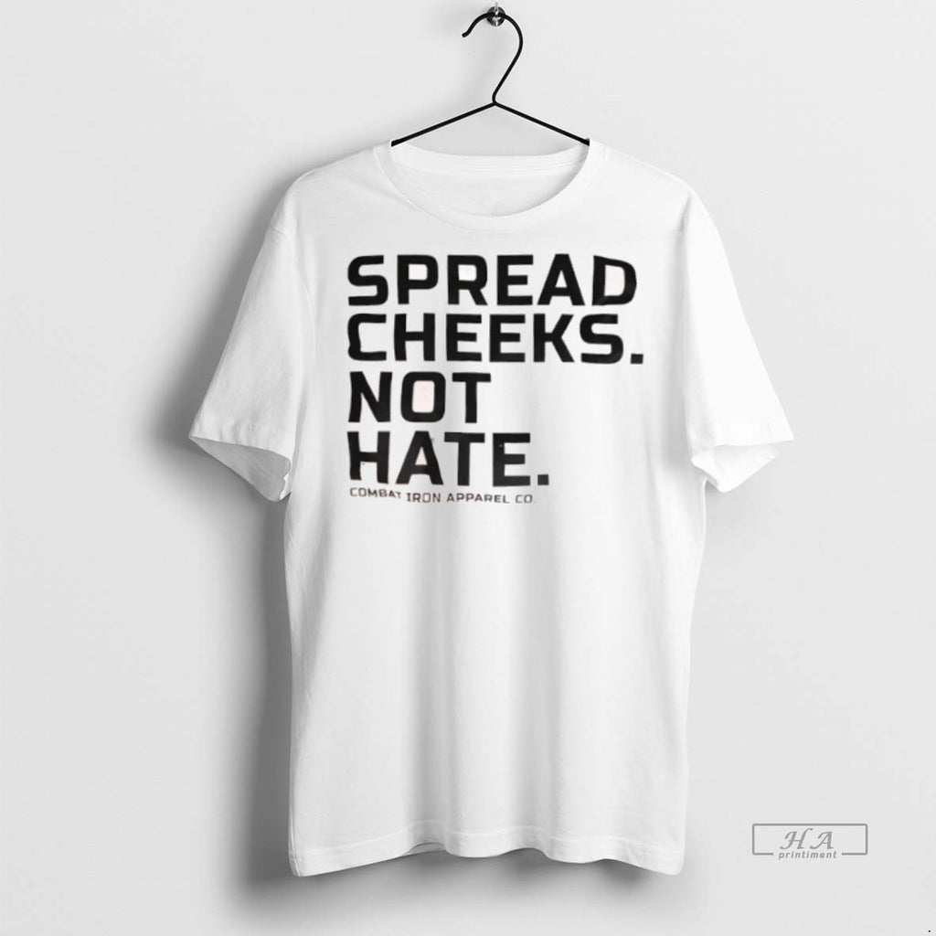 Official Spread Cheeks Not Hate Combat Iron Apparel Co Shirt