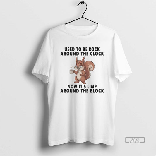 Official Squirrel Used To Be Rock Around The Clock Now Its Limp Around The Block