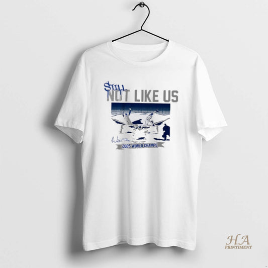 Official Still Not Like Us Los Angeles Dodgers 2025 World Champs
