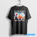 Official Still Your President Donald John Wayne Trump Tee Sweater
