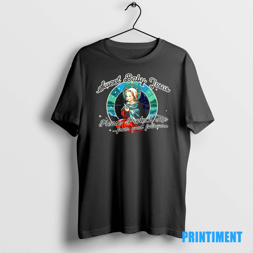 Official Sweet Baby Jesus Please Protect Me From Your Followers Tee Sweater