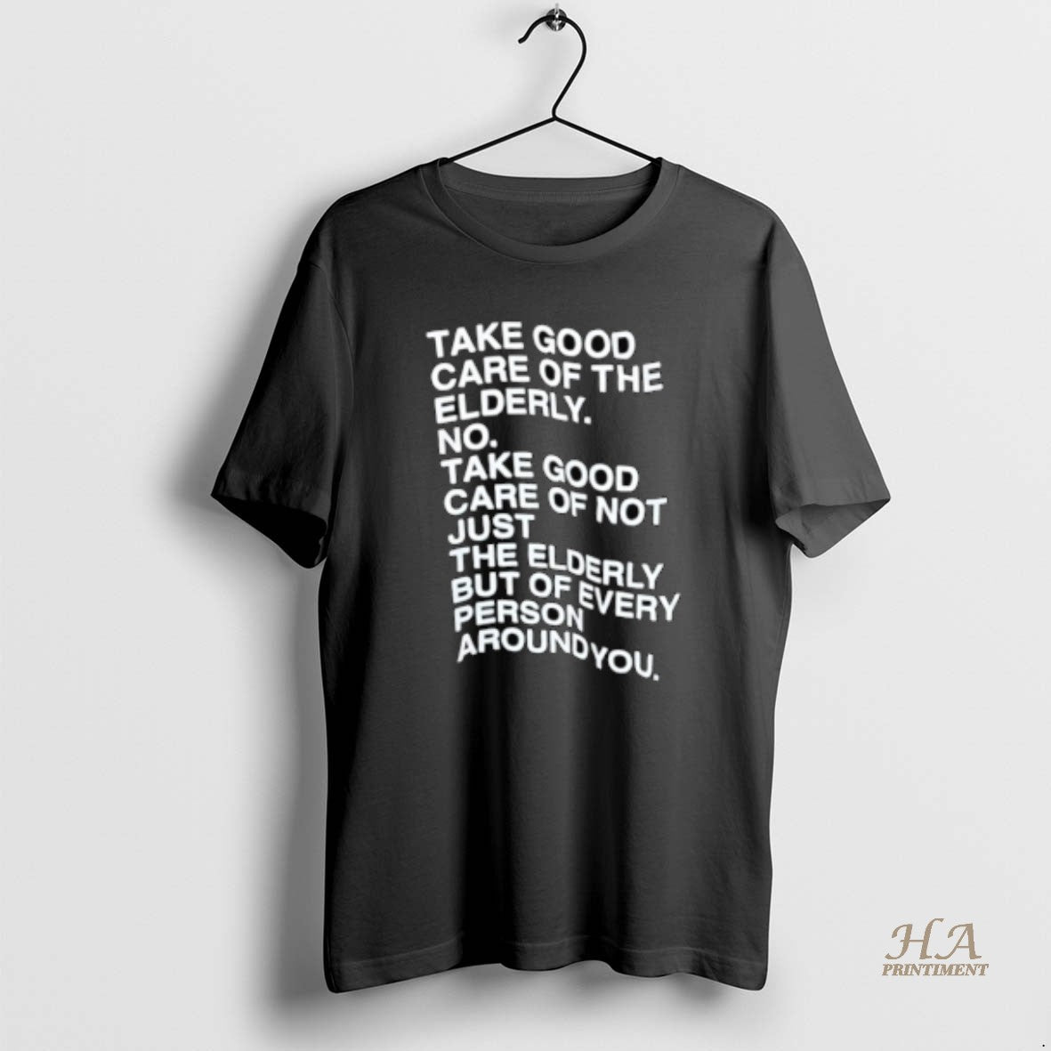 Official Take Good Care Of The Elderly No Take Good Care Of Not Just The