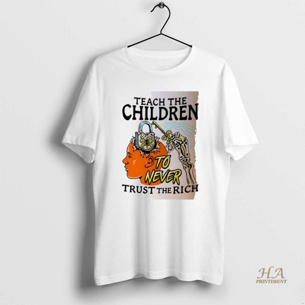 Official Teach The Children To Never Trust The Rich Keys And Locks