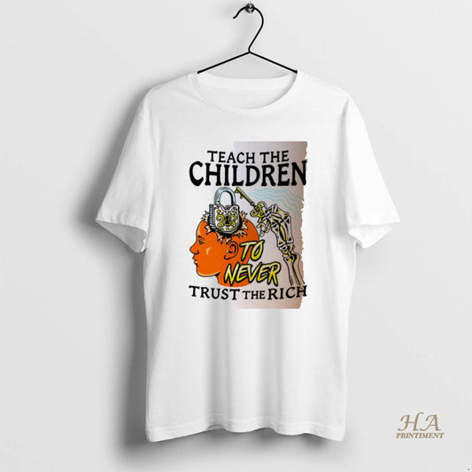 Official Teach The Children To Never Trust The Rich Keys And Locks