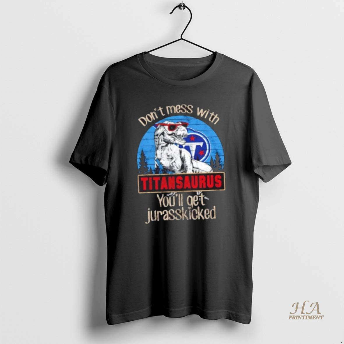 Official Tennessee Titans Dont Mess With Titansaurus Youll Get Jurasskicked