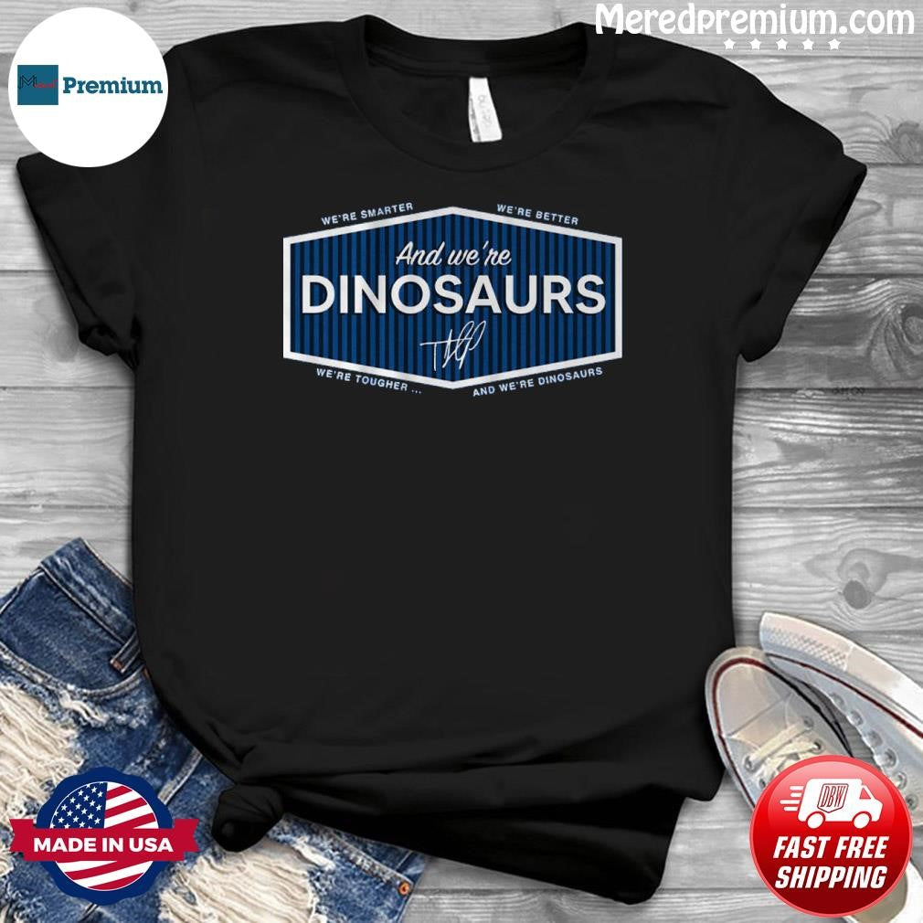 Teoscar Hernandez And We’re Dinosaurs T Shirt
