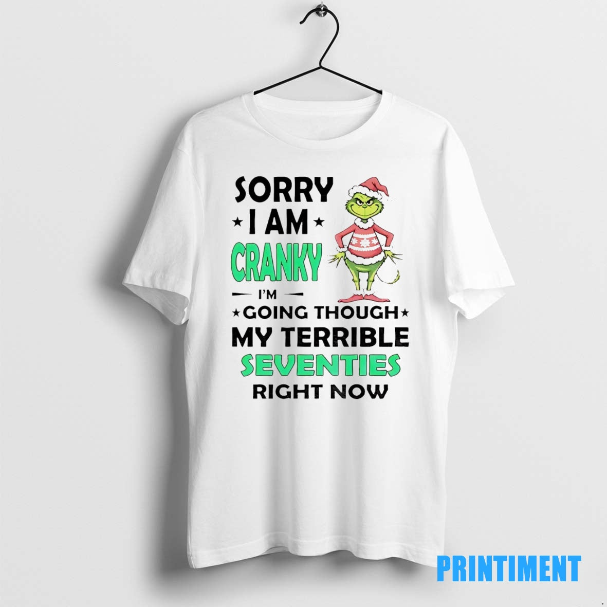 Official The Grinch Sorry I Am Cranky Im Going Though My Terrible Seventies Right Now