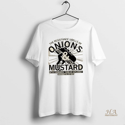 Official The Resistance Smells Of Onions And Mustard After Sandwich King Of Exploded
