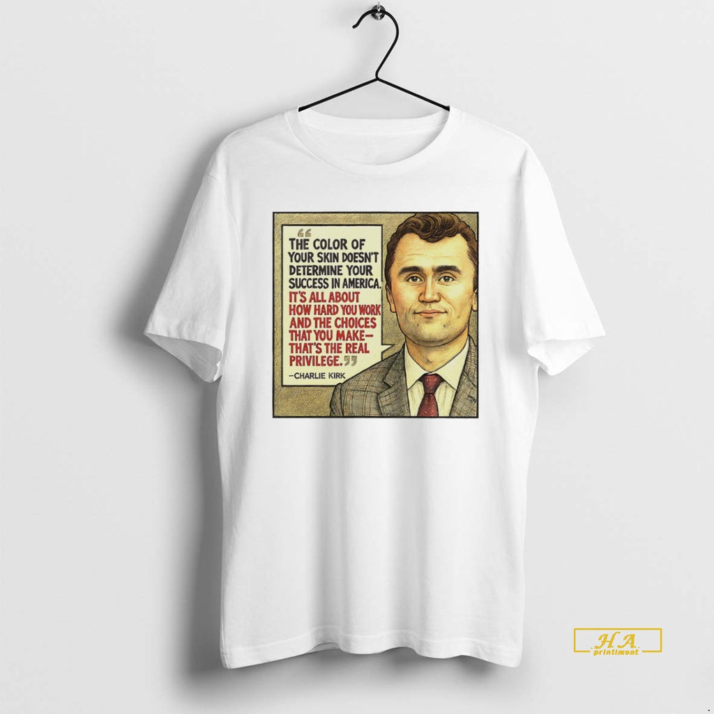 Official The Color Of Your Skin Doesnt Determine Your Success In America Charlie Kirk White