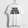 Official Thick Latinas Can Stay Shirt