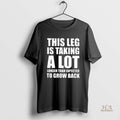 Official This Leg Is Taking A Lot Longer Than Expected To Grow Back Blackshirt