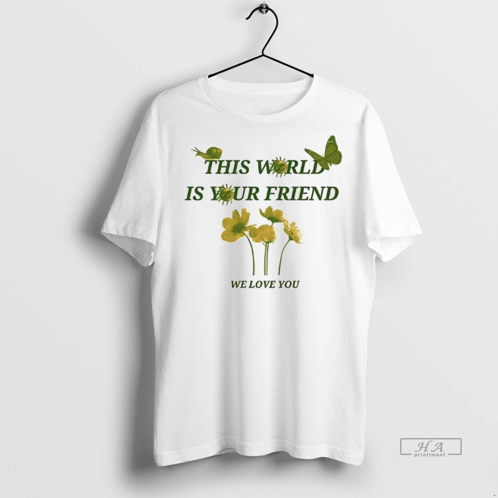 Official This World Is Your Friend We Love You Butterfly Snail Shirt