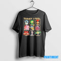 Official Today I Feel Sad Disgusted Anxious Tee Sweater