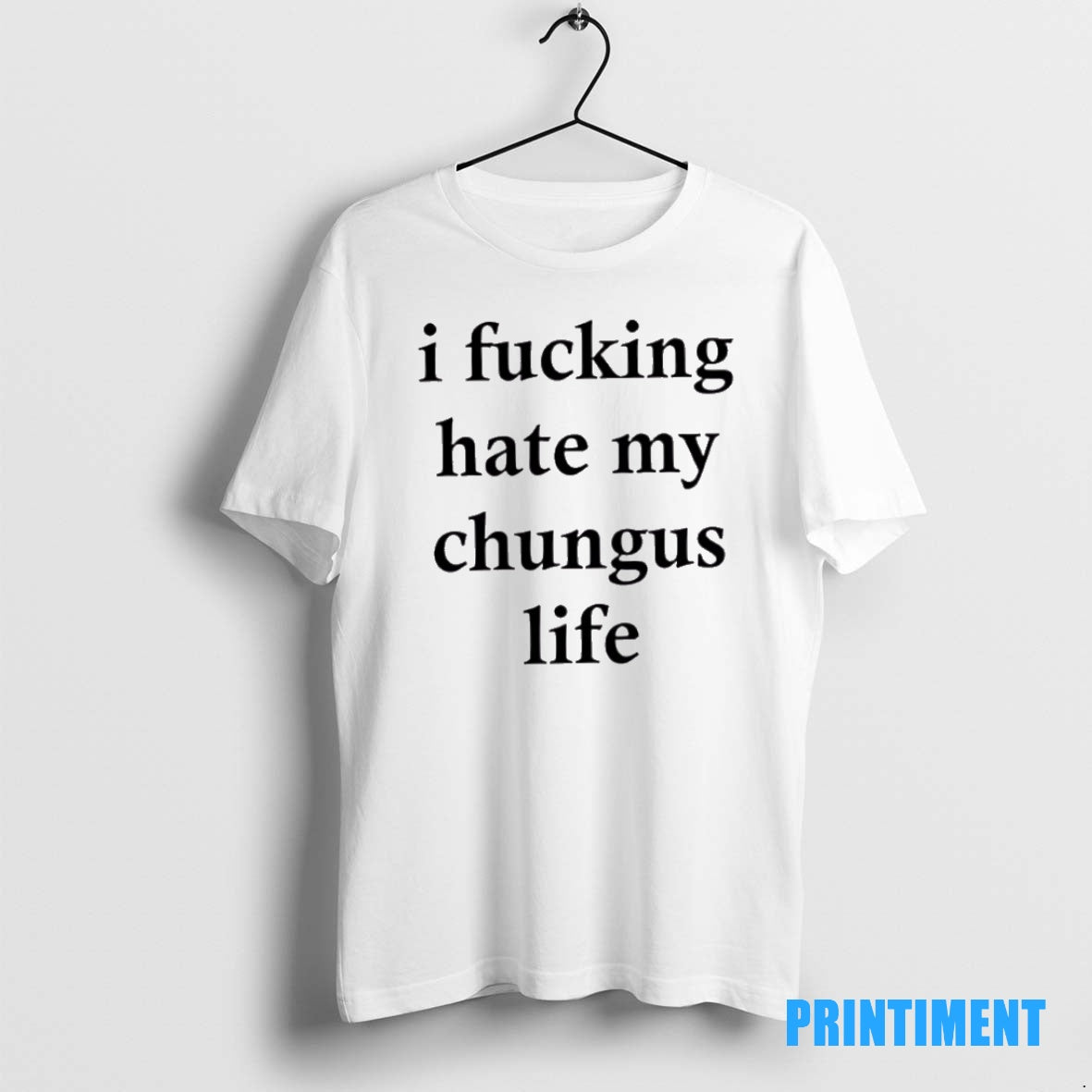 Official Top I Fucking Hate My Chungus Life Tee Sweater