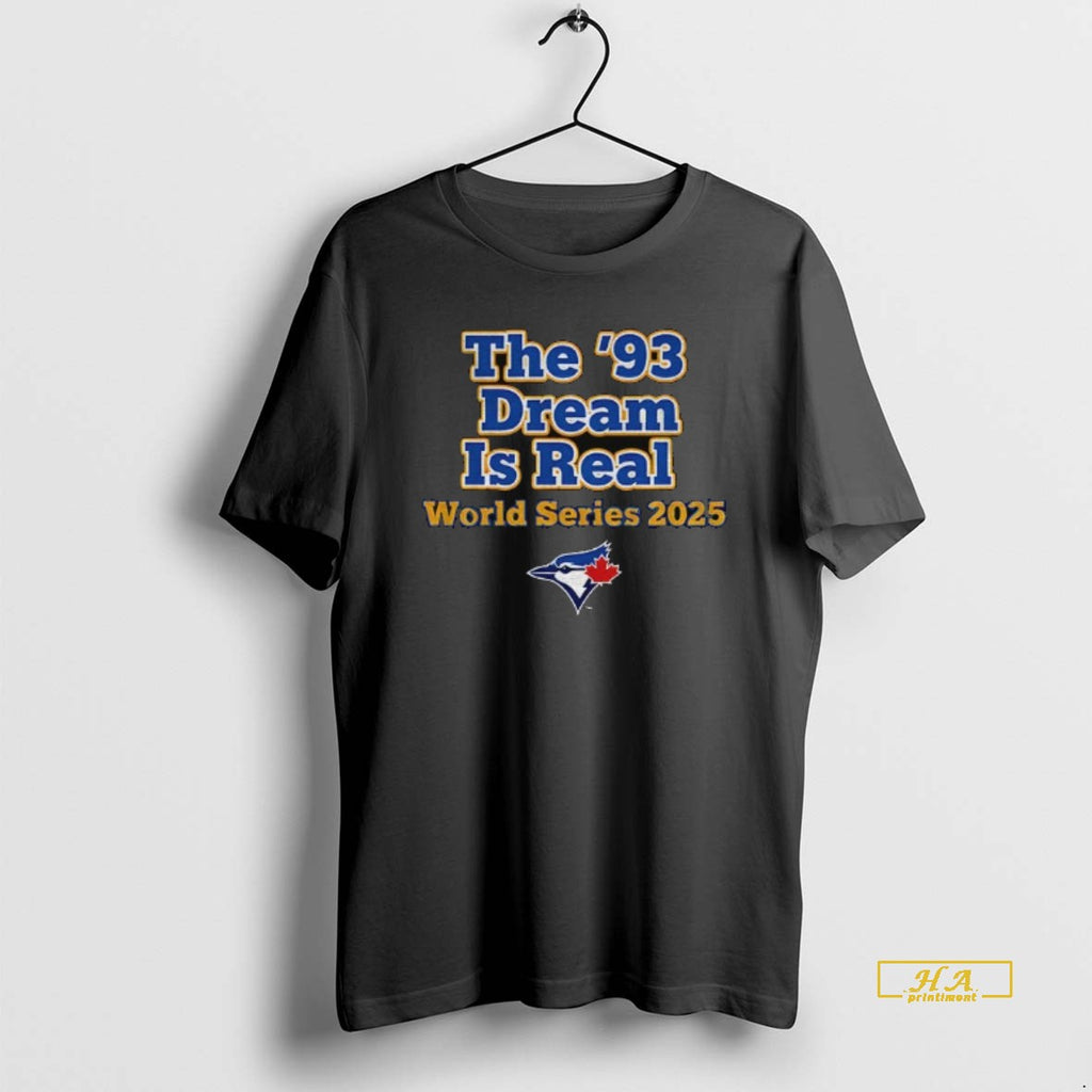 Official Toronto Blue Jays The 93 Dream Is Real World Series 2025